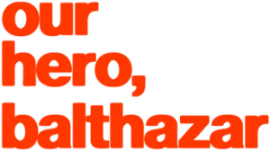 Our Hero, Balthazar