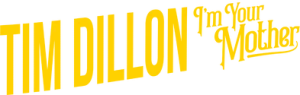 Tim Dillon: I'm Your Mother