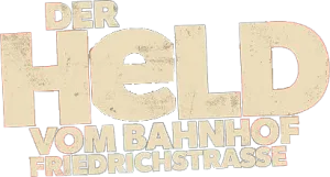 Der Held vom Bahnhof Friedrichstraße