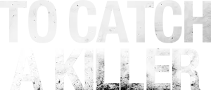 To Catch a Killer