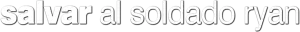 Salvar al soldado Ryan