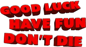 Good Luck, Have Fun, Don't Die