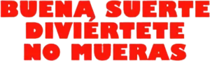 Buena suerte, pásalo bien, no mueras