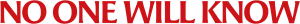 No One Will Know
