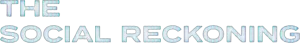 The Social Reckoning
