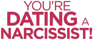You're Dating a Narcissist!