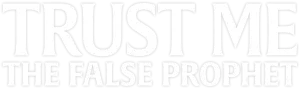 Trust Me: The False Prophet