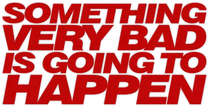 Something Very Bad Is Going to Happen