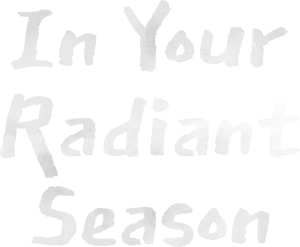 In Your Radiant Season