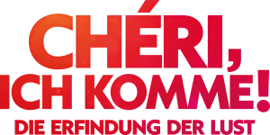 Chéri, ich komme! – Die Erfindung der Lust